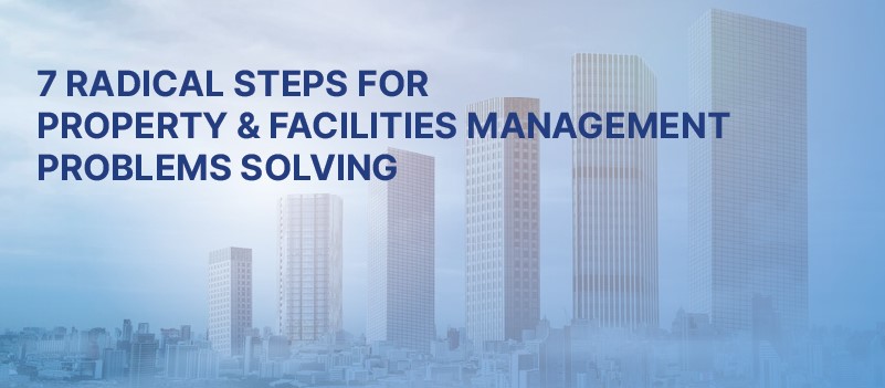 7 RADICAL Steps for Property and Facility Management Problem-Solving