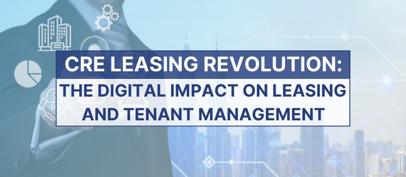 CRE Leasing Revolution: The Digital Impact on Leasing and Tenant Management