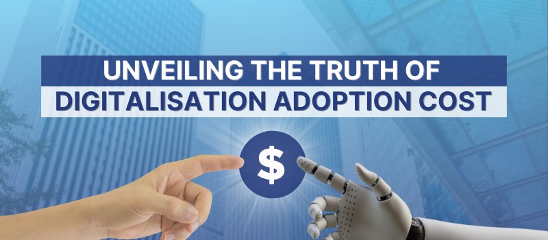 Unveiling The Truth of Digitalisation Adoption Cost!